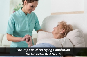 The Impact Of An Aging Population On Hospital Bed Needs